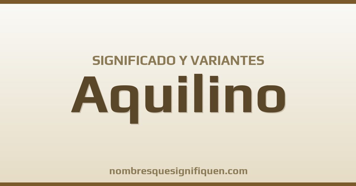 Significado del nombre Aquilino y variantes