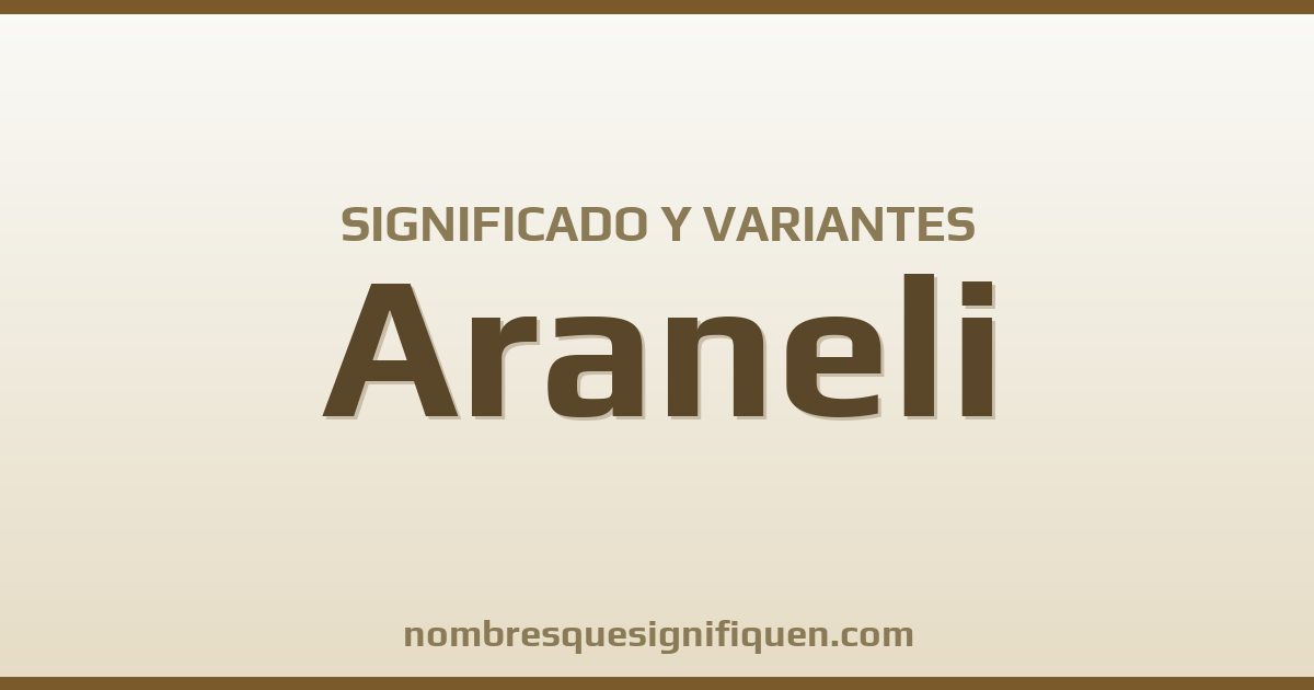 Significado del nombre Araneli y variantes