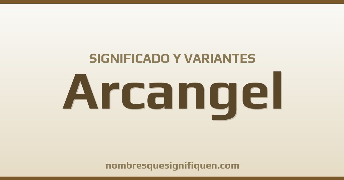 Significado del nombre Arcangel y variantes