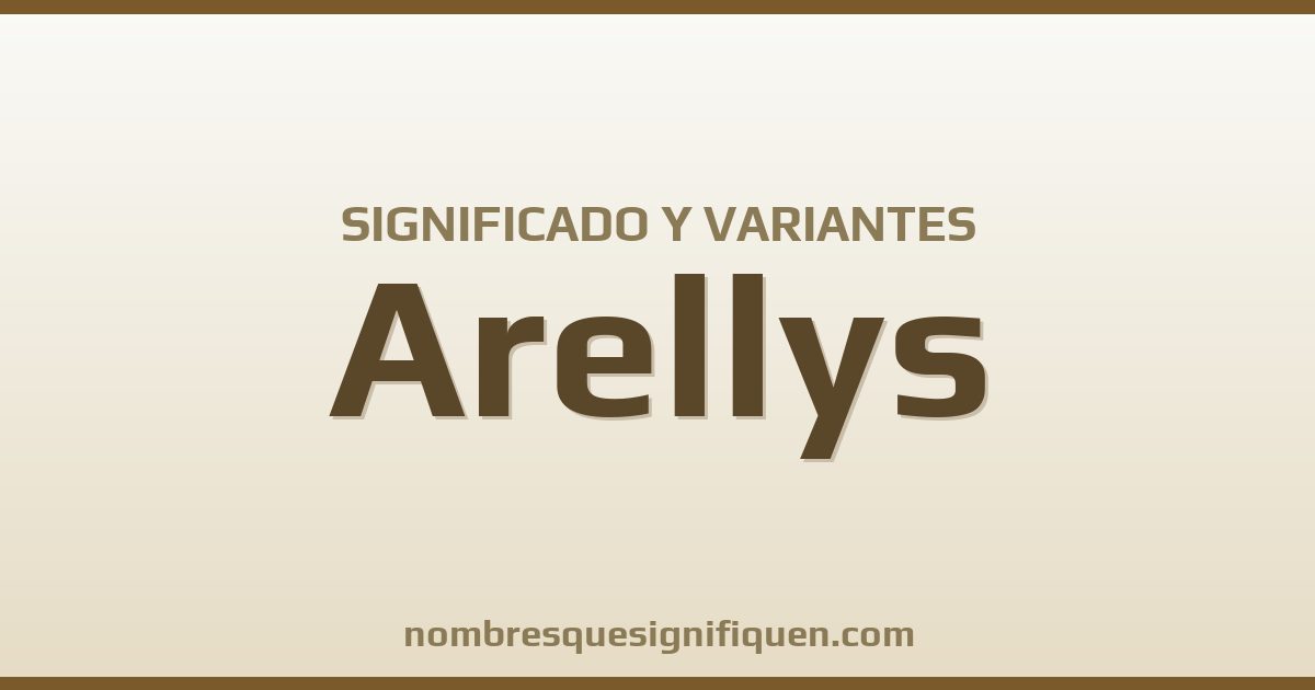 Significado del nombre Arellys y variantes