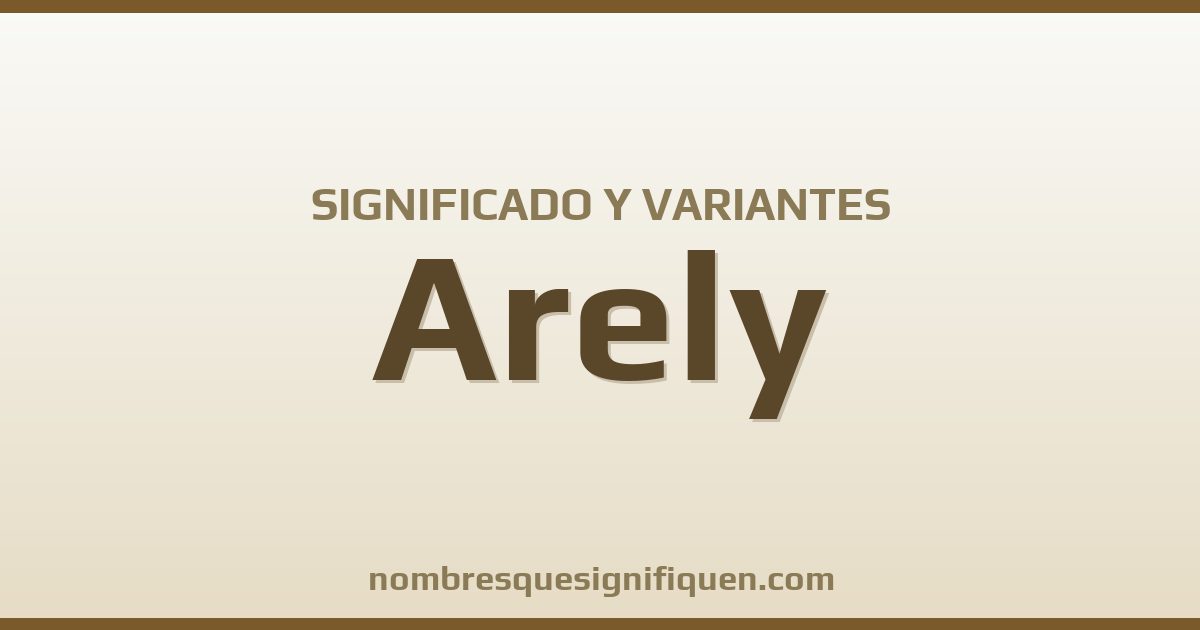 Significado del nombre Arely y variantes