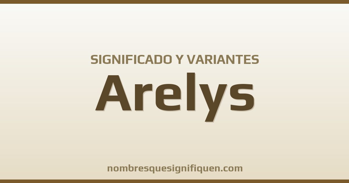 Significado del nombre Arelys y variantes