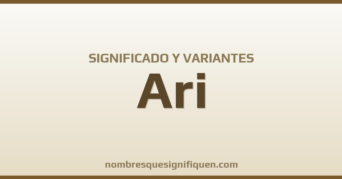 Significado del nombre Ari y variantes