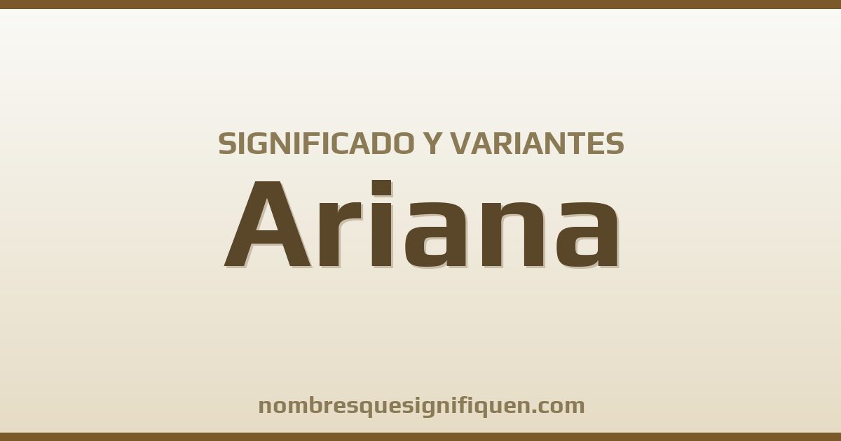 Significado del nombre Ariana y variantes