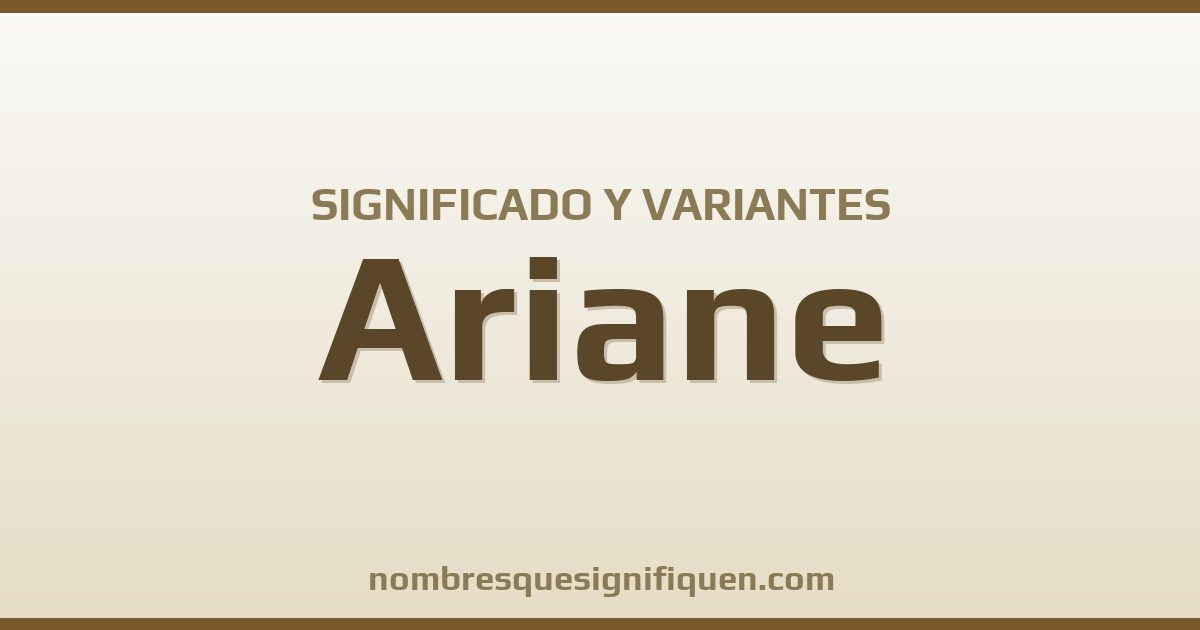 Significado del nombre Ariane y variantes