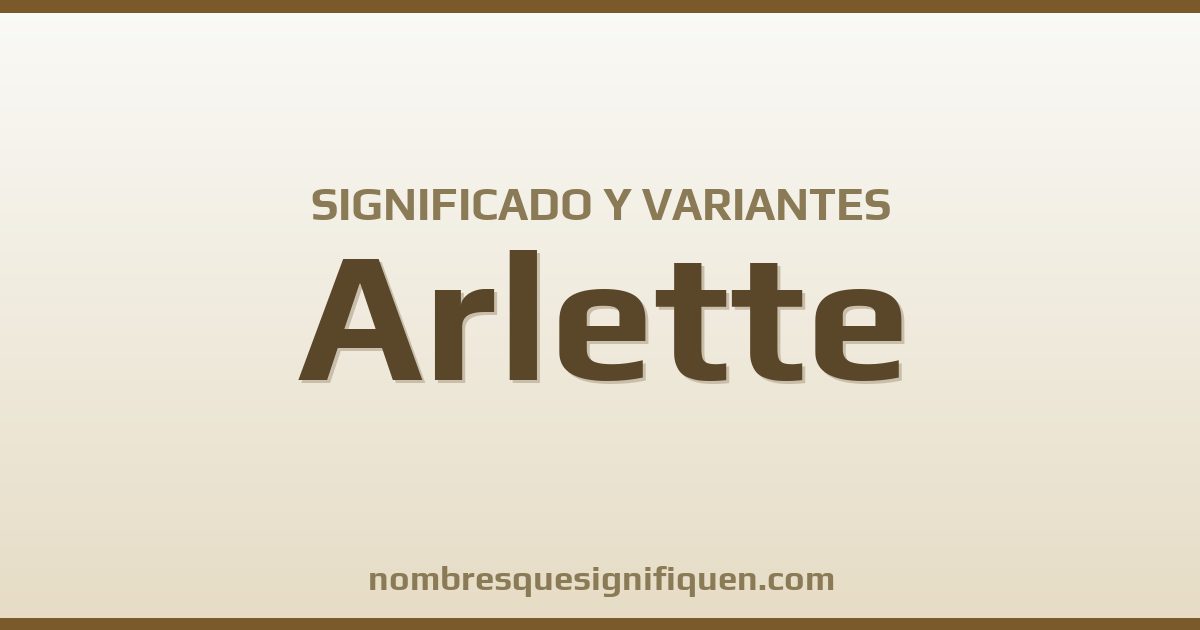 Significado del nombre Arlette y variantes