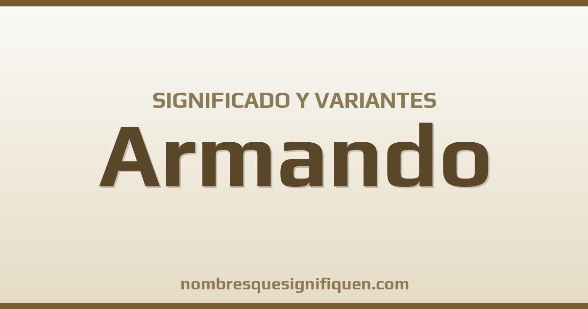 Significado del nombre Armando y variantes