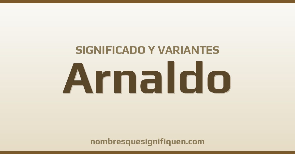 Significado del nombre Arnaldo y variantes