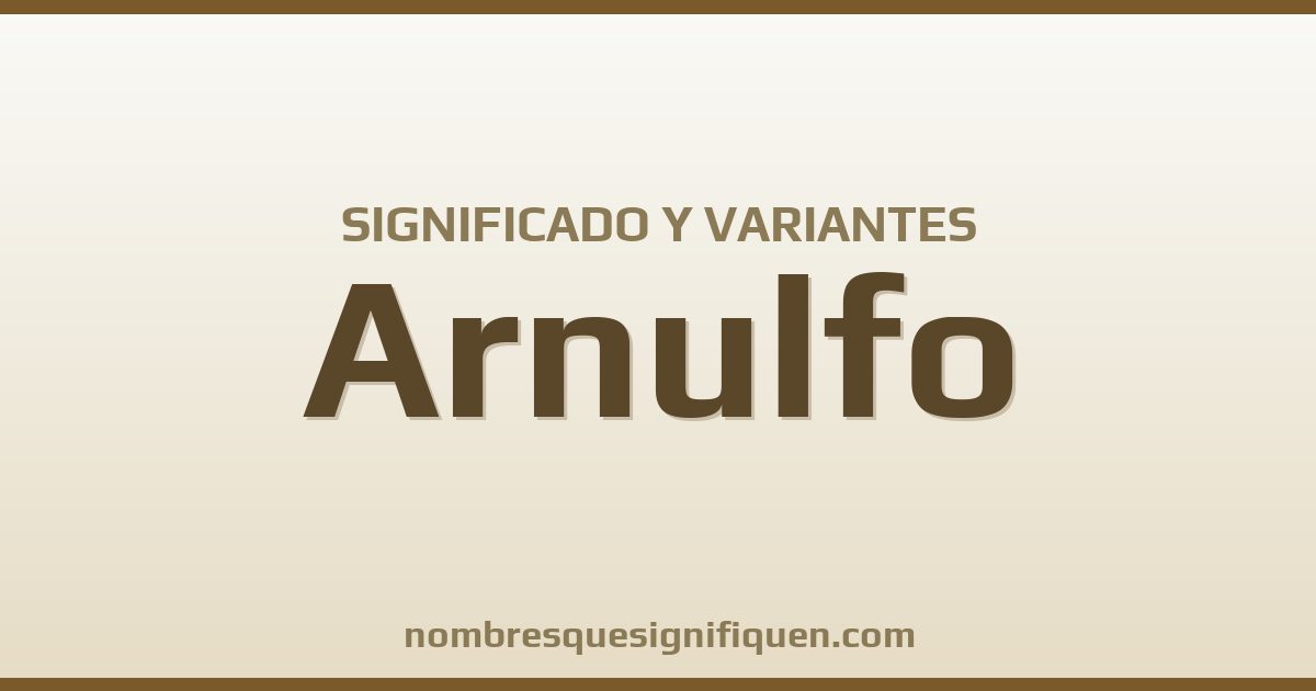 Significado del nombre Arnulfo y variantes