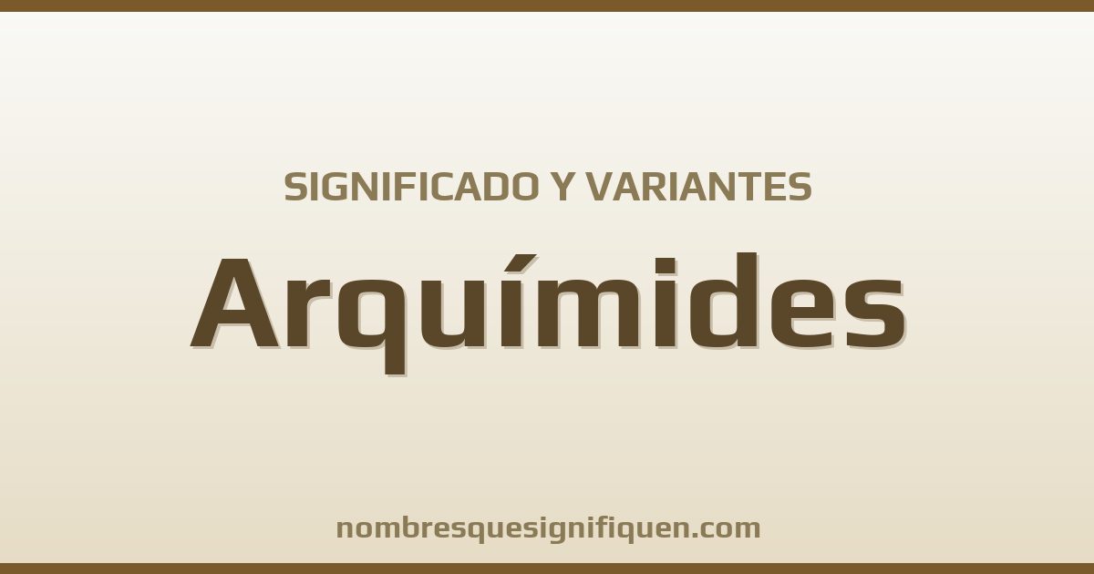 Significado del nombre Arquímides y variantes