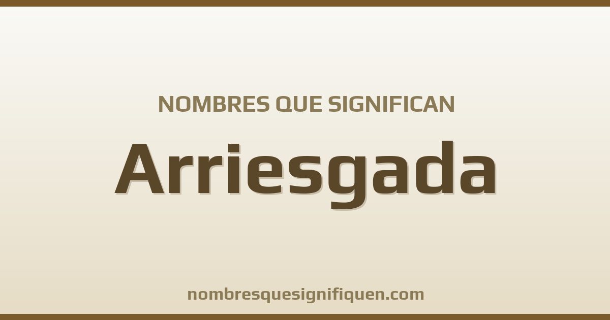 Nombres que significan arriesgada