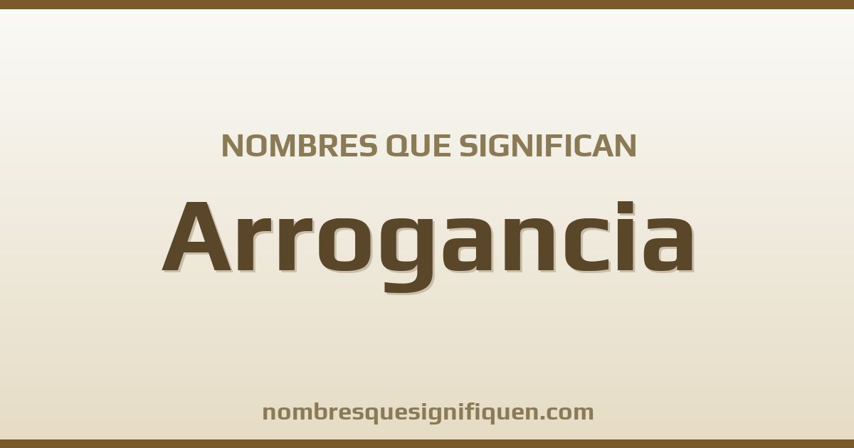 Nombres que significan arrogancia