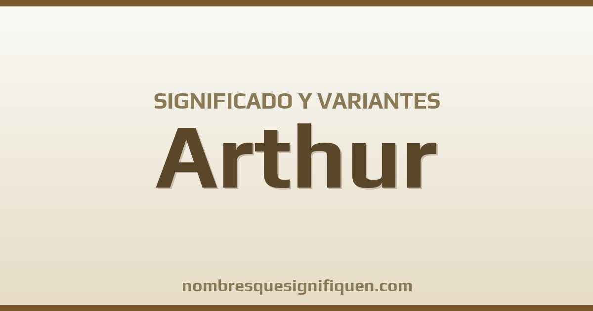 Significado del nombre Arthur y variantes