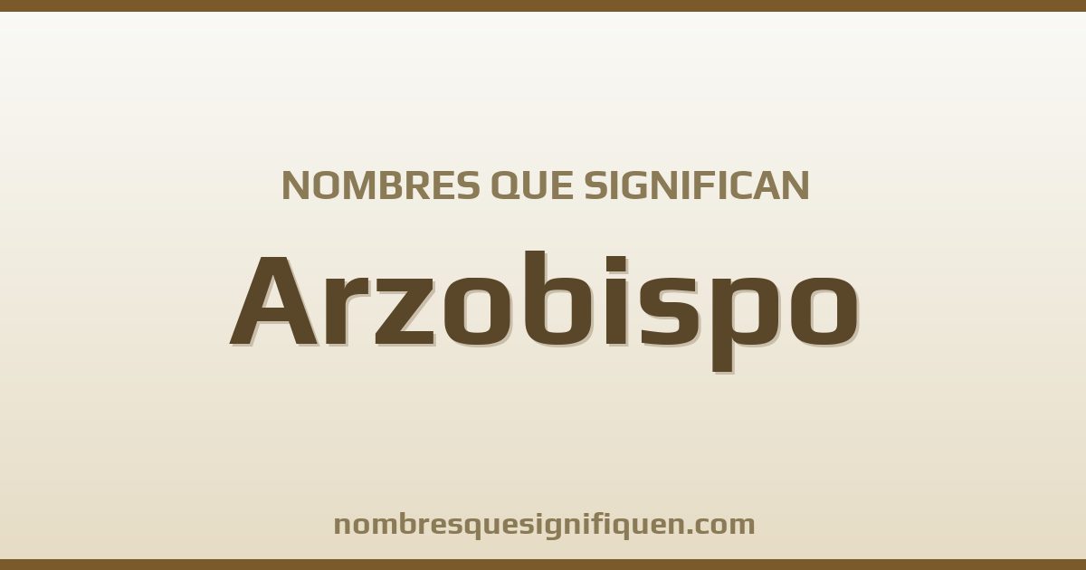 Nombres que significan arzobispo
