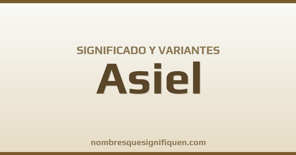 Significado del nombre Asiel y variantes