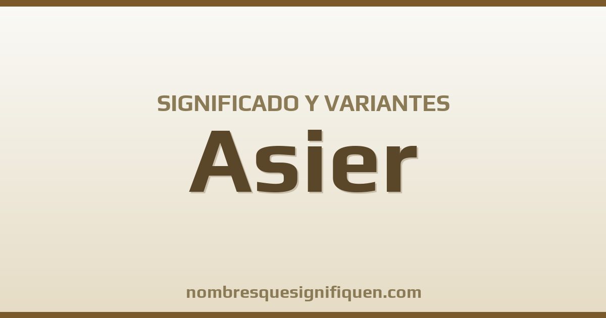 Significado del nombre Asier y variantes