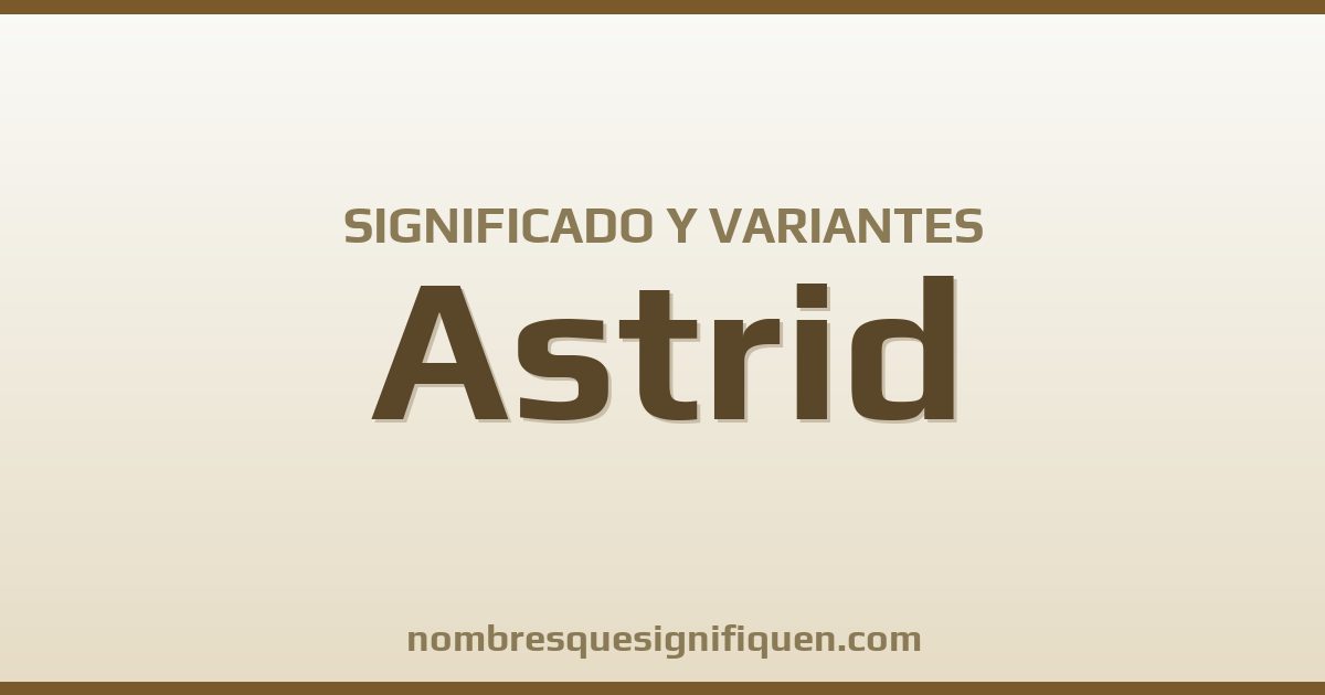 Significado del nombre Astrid y variantes