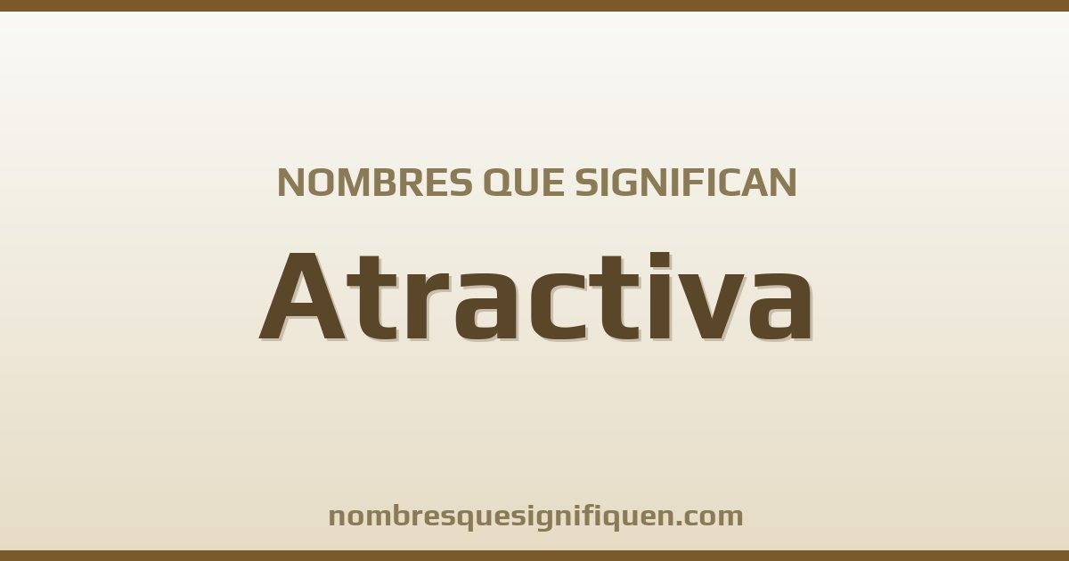 Nombres que significan atractiva