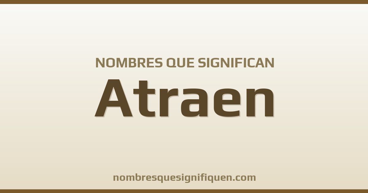 Nombres que significan atraen