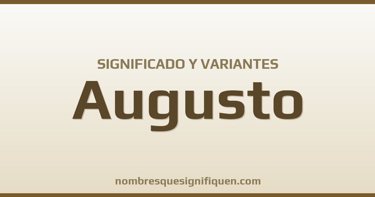 Significado del nombre Augusto y variantes