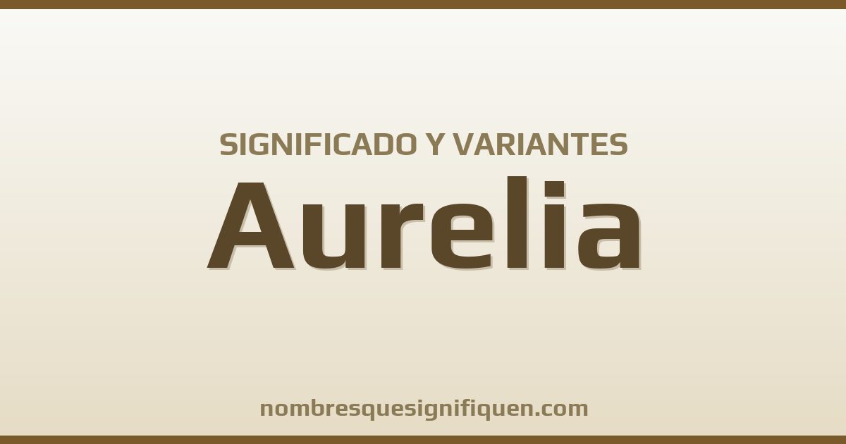 Significado del nombre Aurelia y variantes