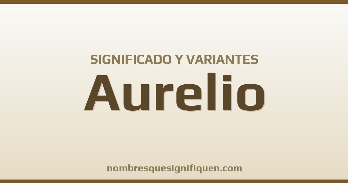 Significado del nombre Aurelio y variantes