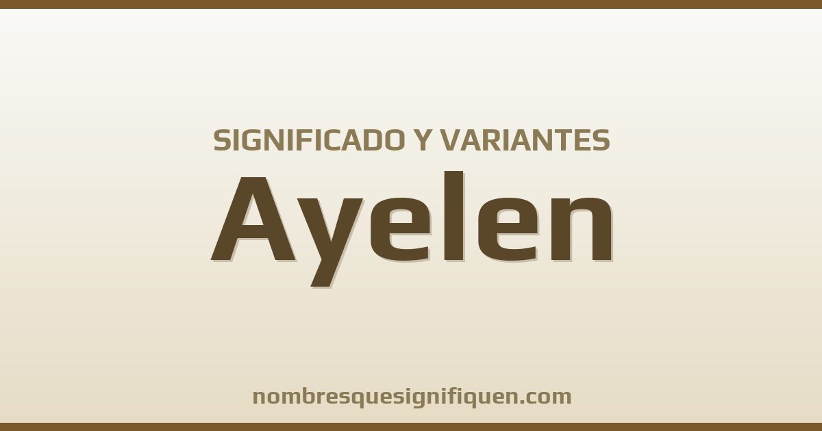 Significado del nombre Ayelen y variantes