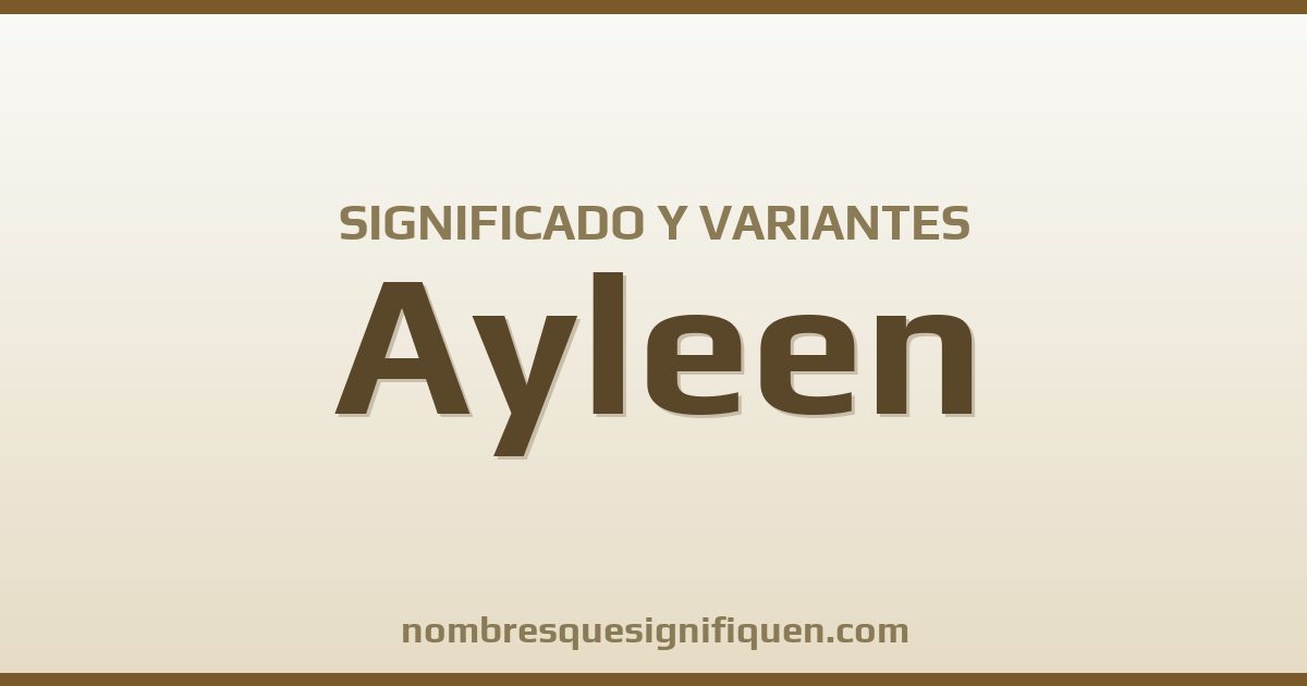 Significado del nombre Ayleen y variantes