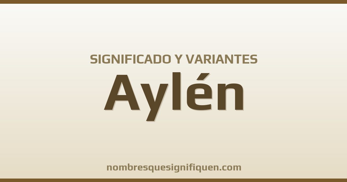 Significado del nombre Aylén y variantes
