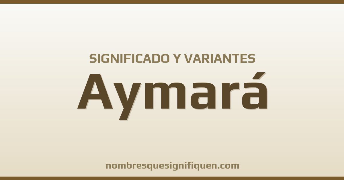 Significado del nombre Aymará y variantes