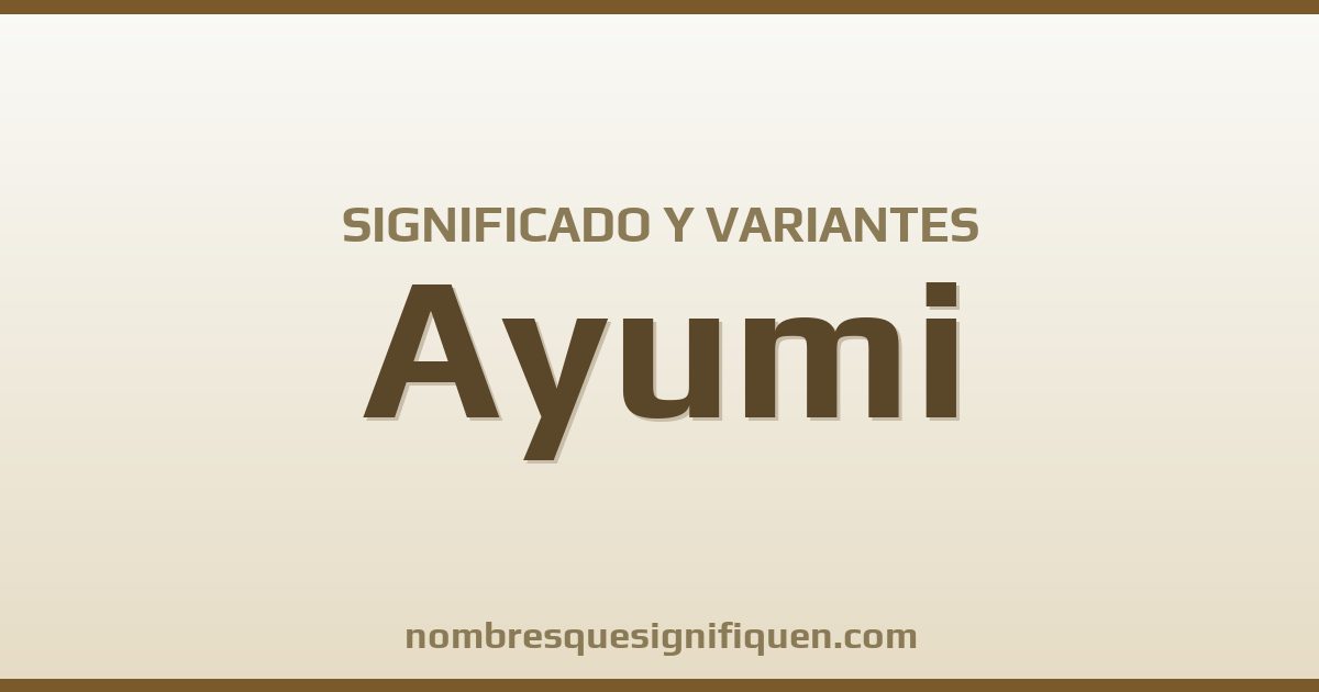 Significado del nombre Ayumi y variantes