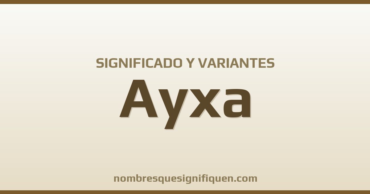 Significado del nombre Ayxa y variantes