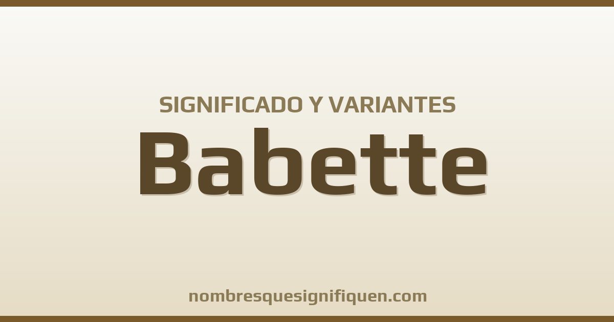 Significado del nombre Babette y variantes