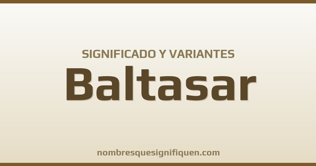 Significado del nombre Baltasar y variantes