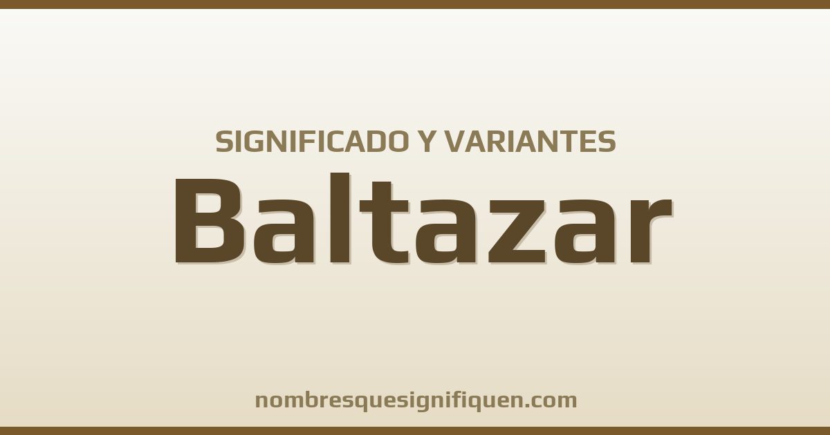 Significado del nombre Baltazar y variantes