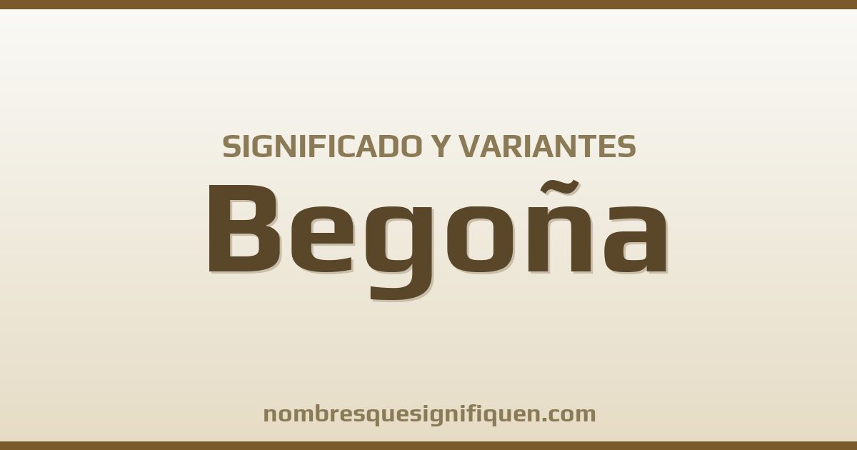 Significado del nombre Begoña y variantes