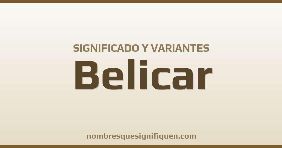 Significado del nombre Belicar y variantes