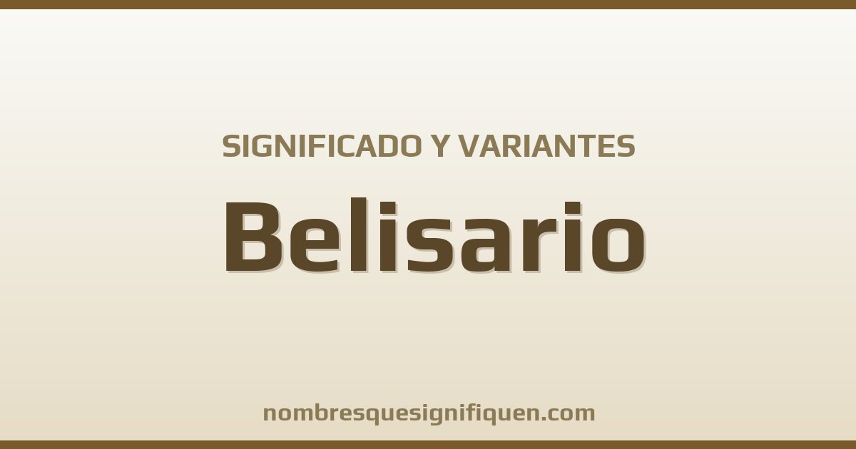Significado del nombre Belisario y variantes