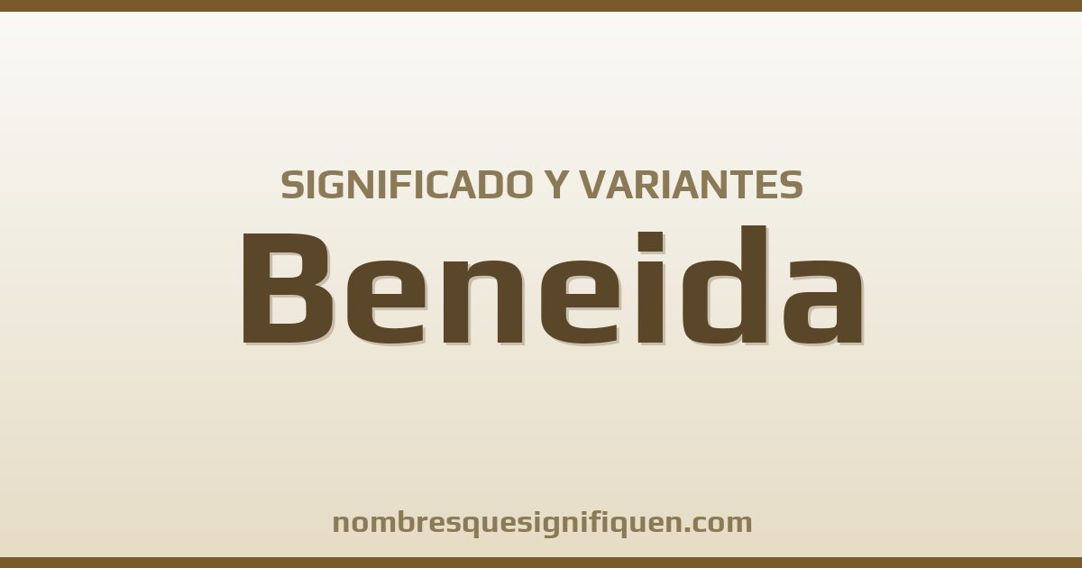 Significado del nombre Beneida y variantes