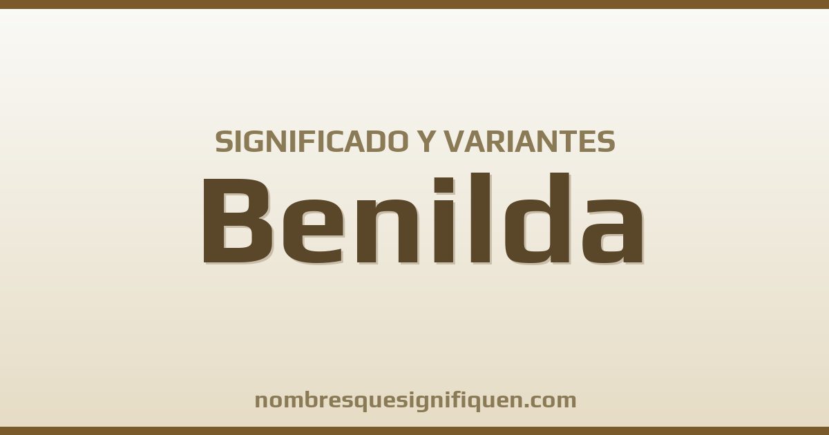 Significado del nombre Benilda y variantes