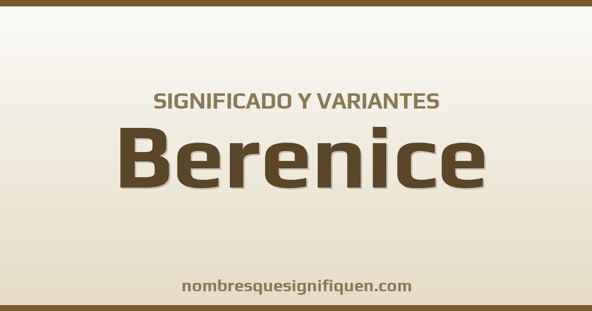 Significado del nombre Berenice y variantes