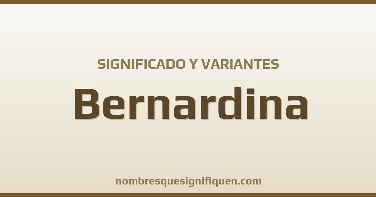 Significado del nombre Bernardina y variantes