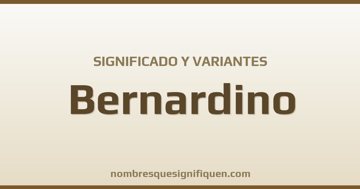 Significado del nombre Bernardino y variantes