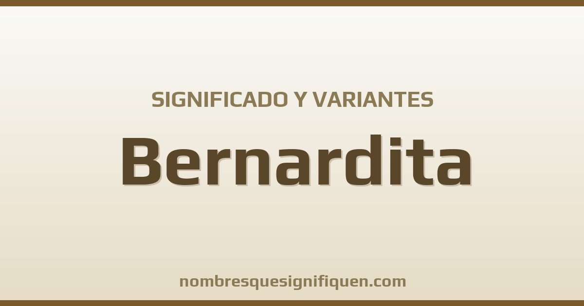 Significado del nombre Bernardita y variantes