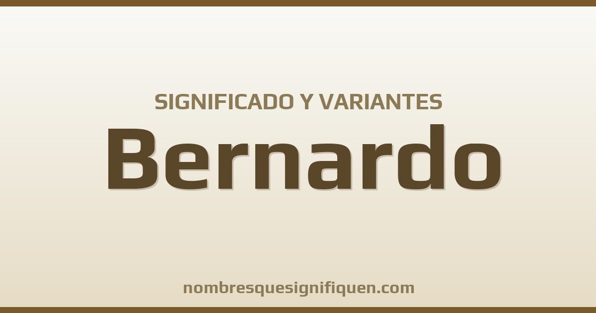 Significado del nombre Bernardo y variantes