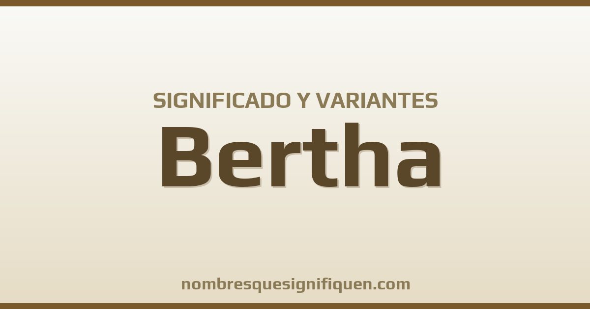 Significado del nombre Bertha y variantes