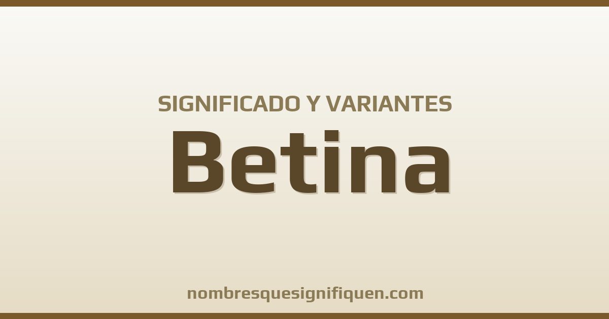 Significado del nombre Betina y variantes