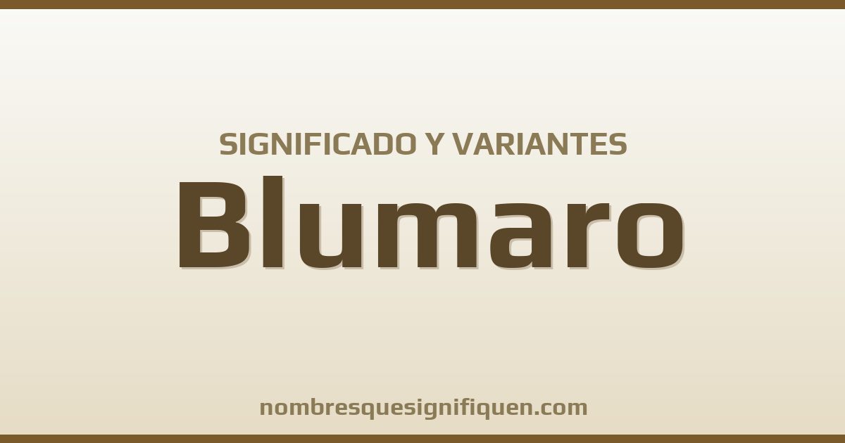 Significado del nombre Blumaro y variantes