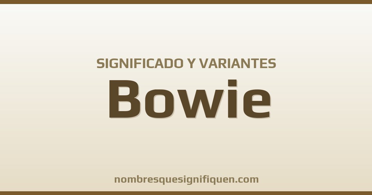 Significado del nombre Bowie y variantes