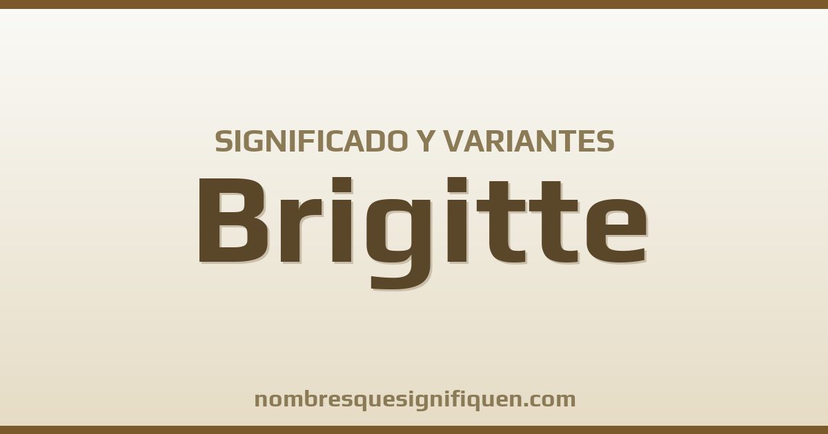 Significado del nombre Brigitte y variantes